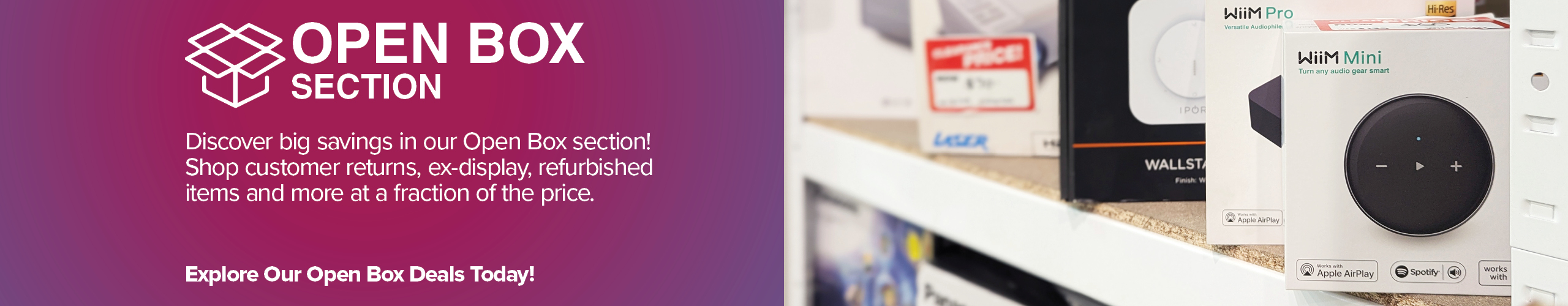 Radio Parts Open Box Section Banner image - Discover big savings in our Open Box section! Shop customer returns, ex-display, refurbished items and more at a fraction of the price.